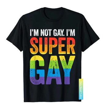 Аз не съм гей, аз съм супер гей ЛГБТ гордост Rainbow март смешно тениска T риза дизайнер памук върховете T риза Normcore за възрастни