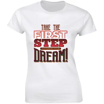 Направете първата крачка към мечтата си! Cool надпис стил дамска тениска Tee