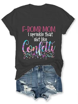 F-бомба Мамо, поръсвам това лайно като конфети Забавен лозунг Дамска тениска Нова тенденция Открит Casual памук Ден на майката Женска тениска