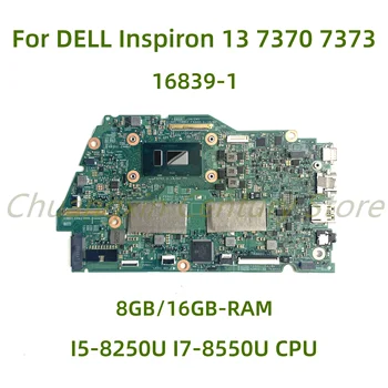 Подходящ за DELL Inspiron 13 7370 7373 лаптоп дънна платка 16839-1 с I5-8250 I7-8550 CPU 8GB / 16GB RAM 100% тествана напълно работа
