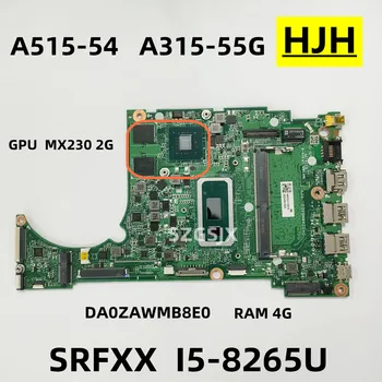 FOR Acer Aspire 5 A515-54, A315-55G Лаптоп дънна платка DA0ZAWMB8E0 CPU: SRFFX I5-8265U GPU MX230 2GB, RAM 4GB DDR4100%, Тест OK